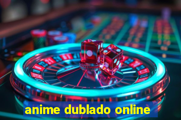 anime dublado online